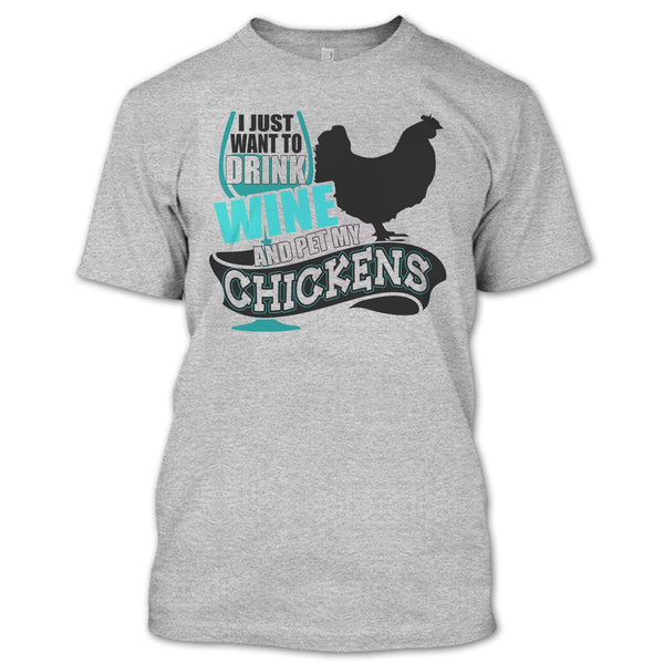 I Just Want To Drink Wine T Shirt, I Love My Chickens T Shirt
