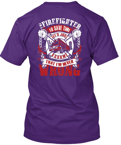 I'm A Firefighter To Save Time T Shirt, I'm Never Wrong T Shirt