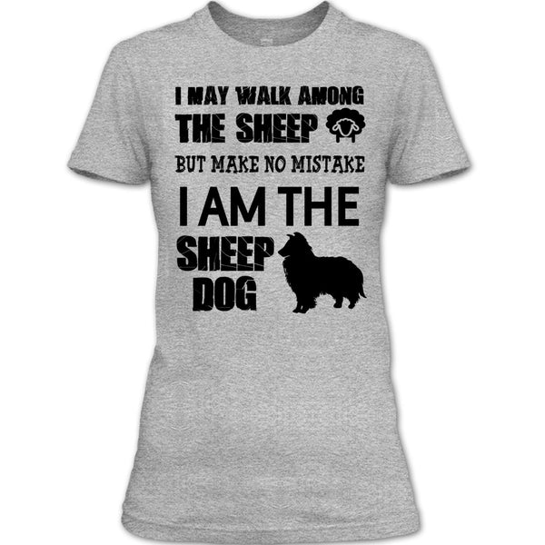 I May Walk Among Theep T Shirt, I Am The Sheep Dog T Shirt