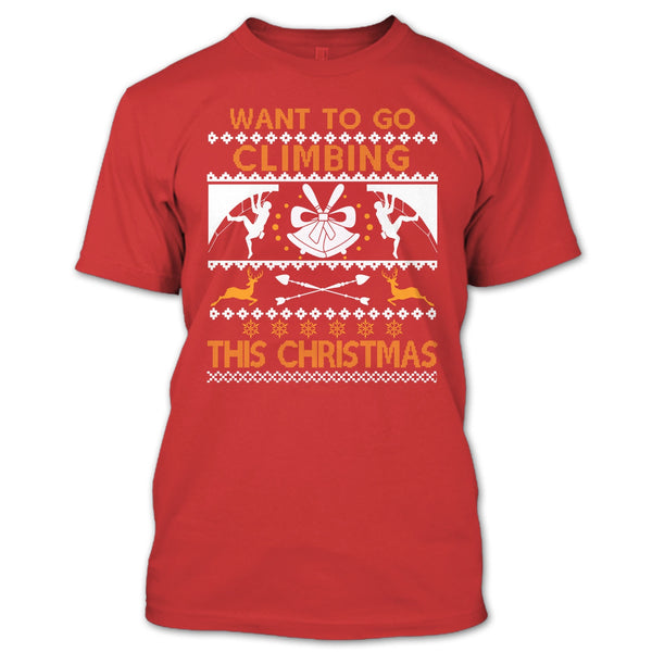 Want To Go Climbing T Shirt, This Christmas T Shirt