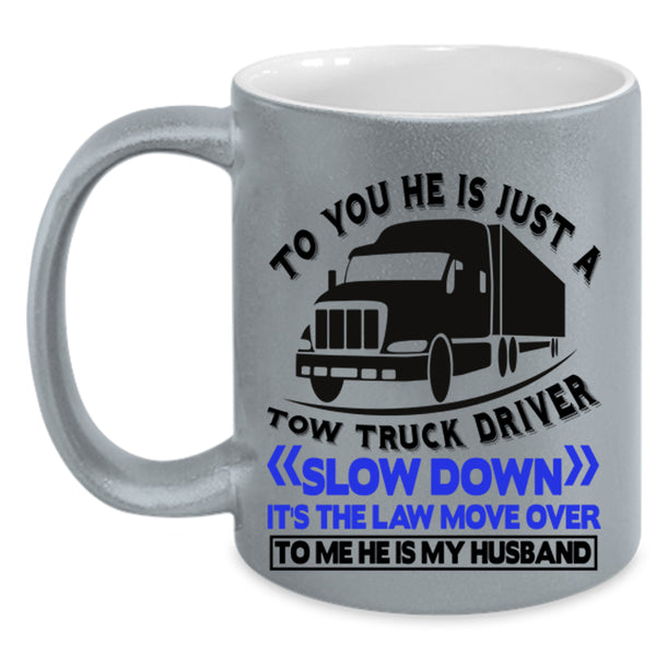 He Is My Husband Coffee Mug, He Is Jus A Tow Truck Driver Accent Mug