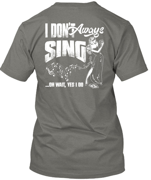I Don't Always Sing T Shirt, Being A Musician T Shirt