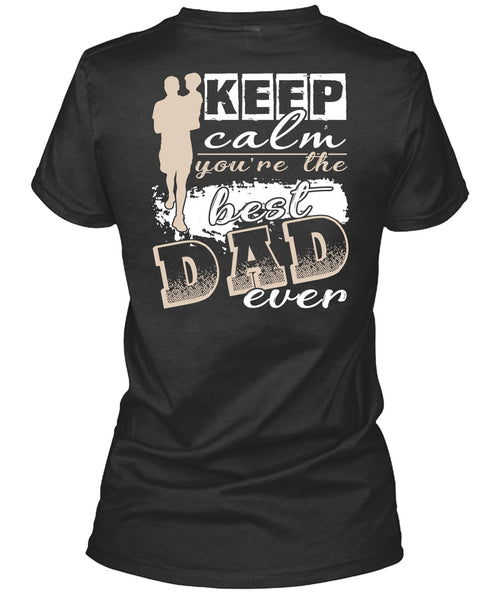 Keep Calm You're The Best Dad Ever T Shirt, Being A Papa T Shirt