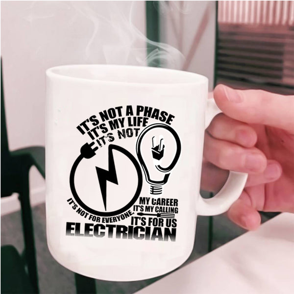 It's For Us Electrician Coffee Mug, It's not A Phase It's My Life Cup