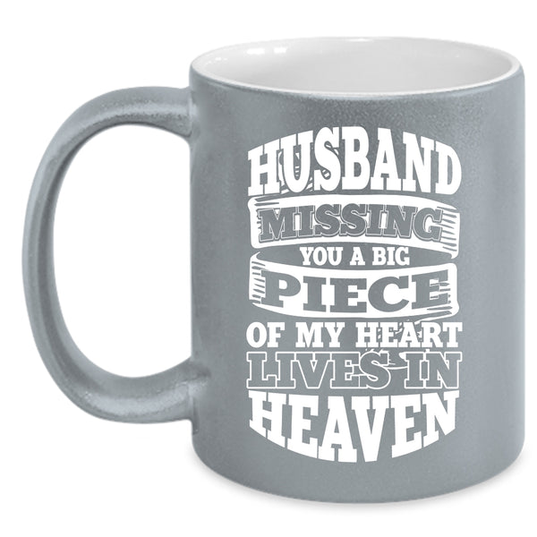 Husband Missing Coffee Mug, A Big Piece Of My Heart Lives In Heaven Coffee Cup