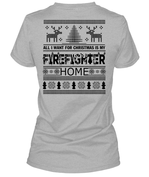 I Want For Christmas Is My Firefighter Home T Shirt, Being A Firefighter T Shirt
