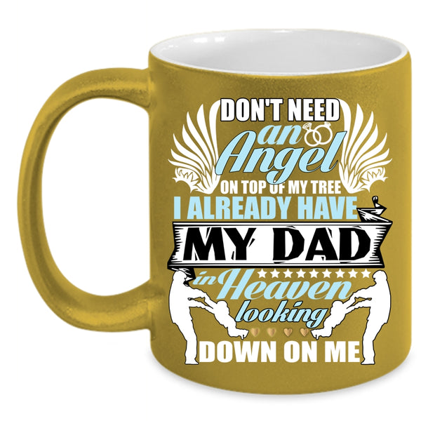 Don't Need An Angel Coffee Mug, I Already Have My Dad In Heaven Coffee Cup
