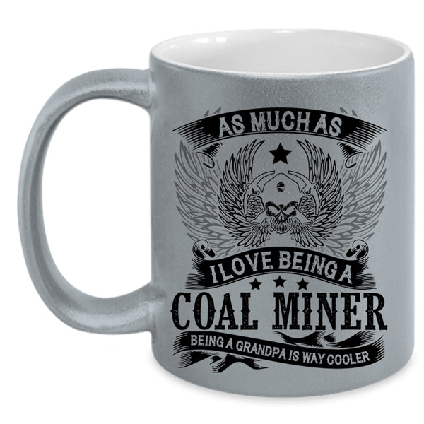 Being A Grandpa Is Way Cooler Coffee Mug, I Love Being A Coal Miner Accent Mug