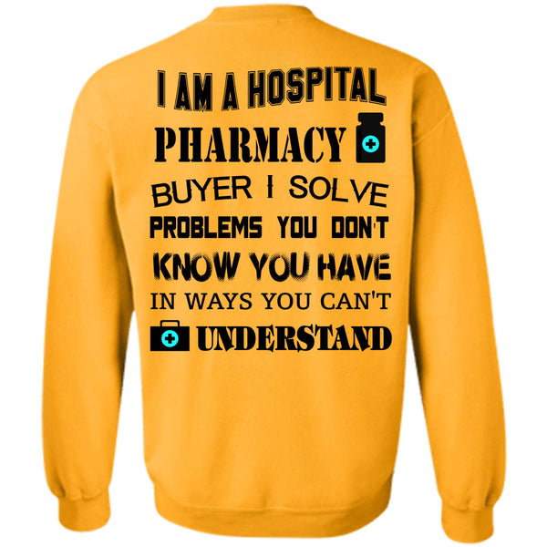 Being A Doctor T Shirt, I Am A Hospital Pharmacy Buyer Sweatshirt