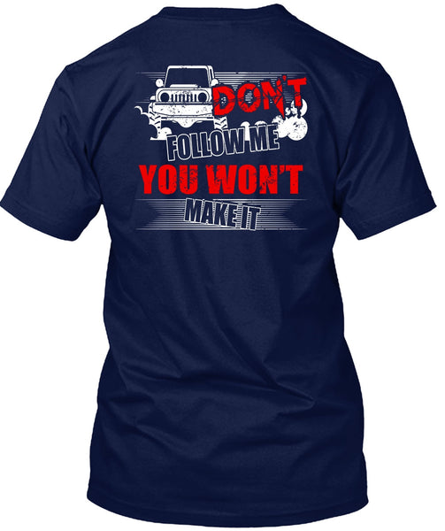 Don't Follow Me T Shirt, You Won't Make It T Shirt