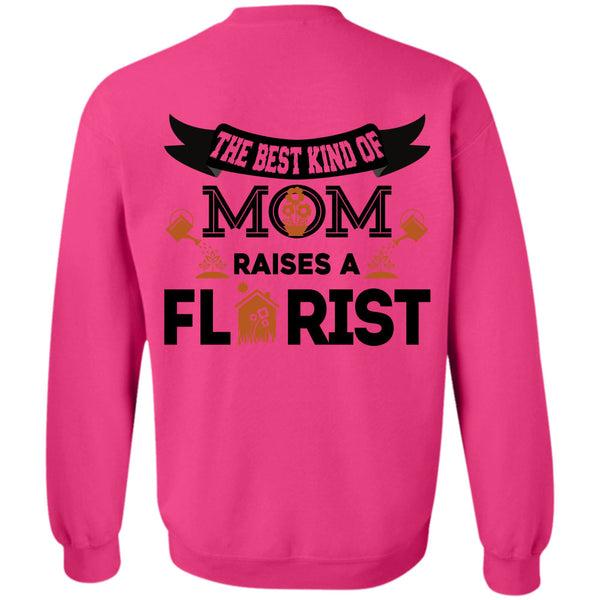 Being A Florist T Shirt, The Best Kind Of Mom Raise A Florist Sweatshirt