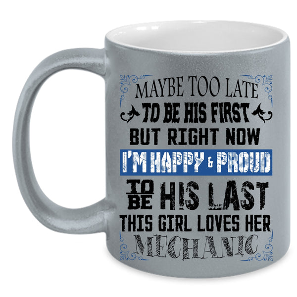I'm Happy And Proud To Be His Last Coffee Mug, This Girl Loves Her Mechanic Accent Mug