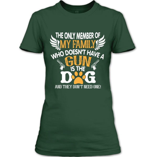 The Only Member Of My Family Who Doesn't Have A Gun Is The Dog T Shirt, My Dog T Shirt