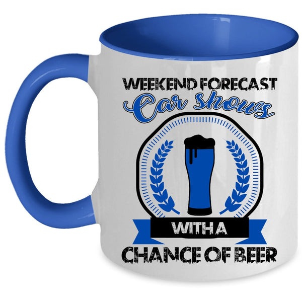 Chance Of Beer Coffee Mug, Weekend Forecast Car Shows Accent Mug