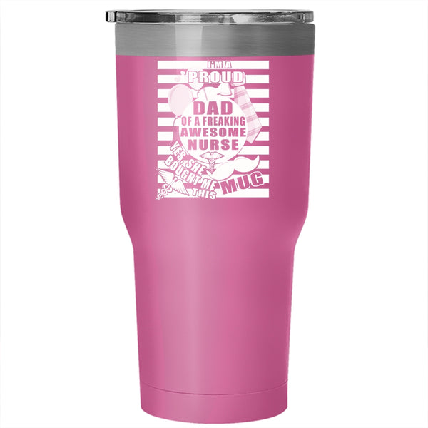 I'm A Proud Dad Of A Nurse Tumbler 30 oz Stainless Steel, Awesome Nurse's Dad Travel Mug