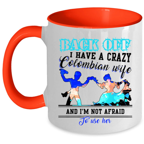 Crazy Colombian Wife Coffee Mug, I Have A Crazy Colombian Wife Accent Mug
