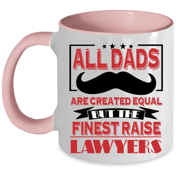 The Finest Raise Lawyers Coffee Mug, All Dads Are Created Equal Accent Mug