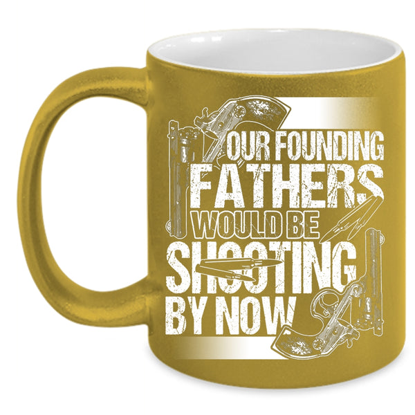 Fathers Would Be Shooting By Now Coffee Mug, Cool Hunting Dad Coffee Cup