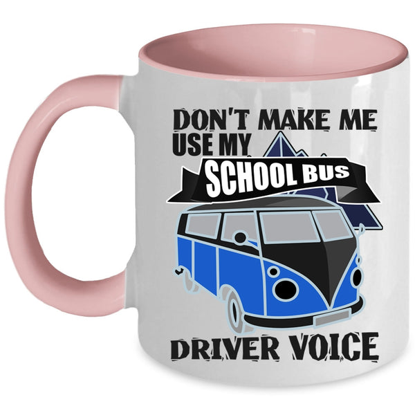 Cool Job Coffee Mug, Don't Make Me Use My School Bus Driver Voice Accent Mug