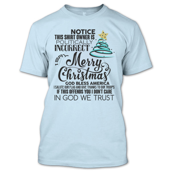 Merry Christmas T Shirt, Notice This Shirt Owner Is Politically T Shirt