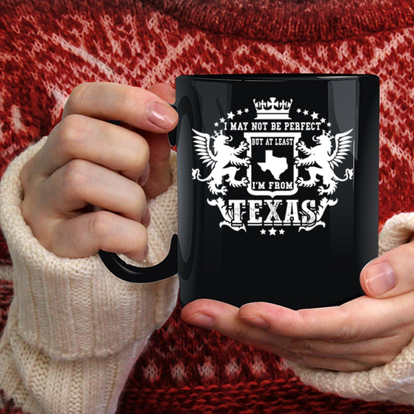 I May Not Be Perfect Coffee Mug, I'm From Texas Coffee Cup