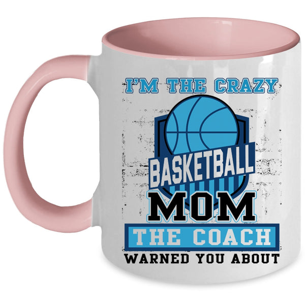 The Coach Coffee Mug, I'm The Crazy Basketball Mom Accent Mug