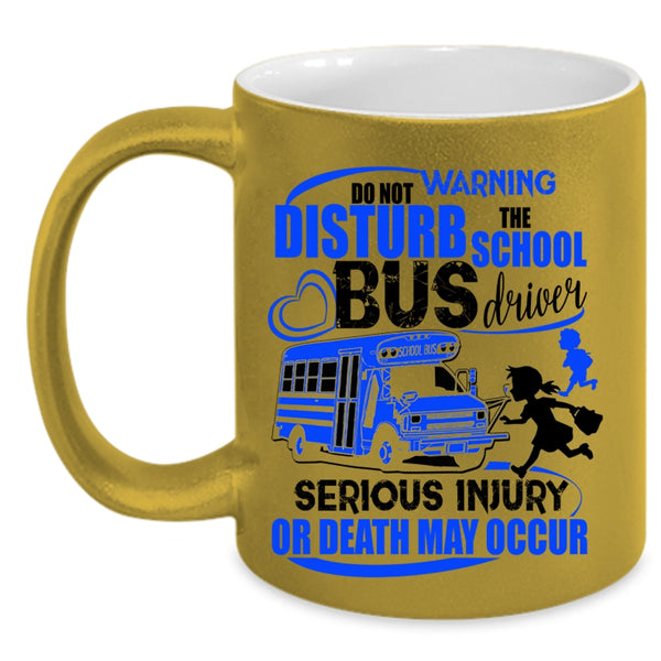 Cute Bus Driver Coffee Mug, Do Not Disturb The School Bus Driver Accent Mug