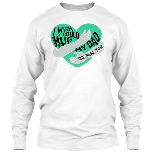I Wish I Could Hug My Dad T Shirt, I Missing My Dad T Shirt