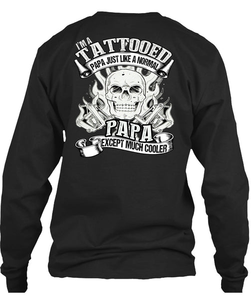 I'm Tattooed Papa T Shirt, Just Like A Normal Papa T Shirt
