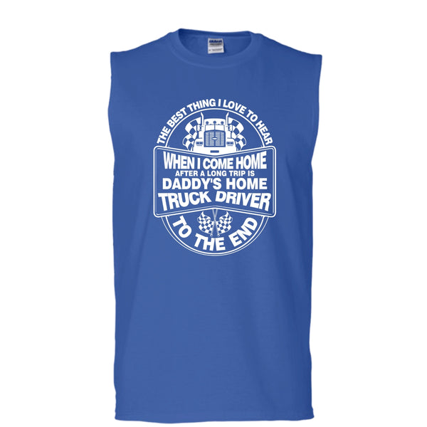 The Best Thing I Love To Hear T Shirt, Daddy Home's Truck Driver T Shirt, Cool T Shirt (Men's Cotton Sleeveless)