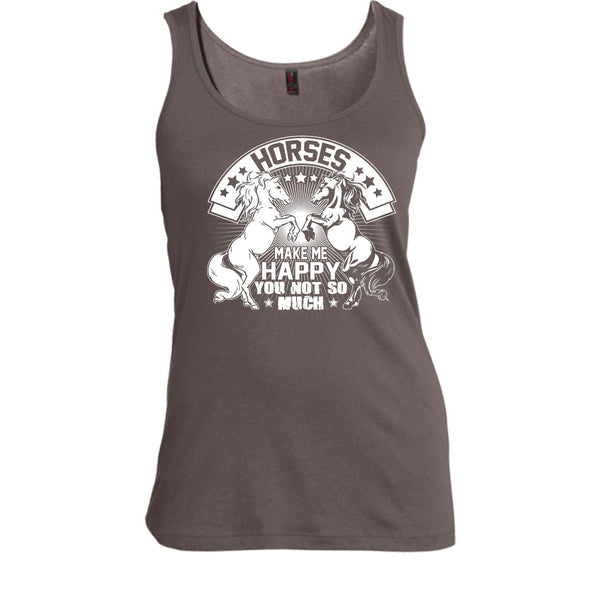 Horses Make Me Happy T Shirt, You Not So Much Tank Top
