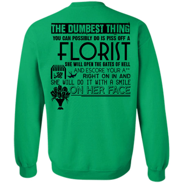 Being A Florist T Shirt, You Can Possible Do Is Piss Off A Florist Sweatshirt