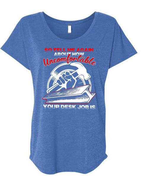 Uncomfortable Your Desk Job Is T Shirt, Being An Ironworker T Shirt, Cool Shirt (Ladies' Triblend Dolman Sleeve)