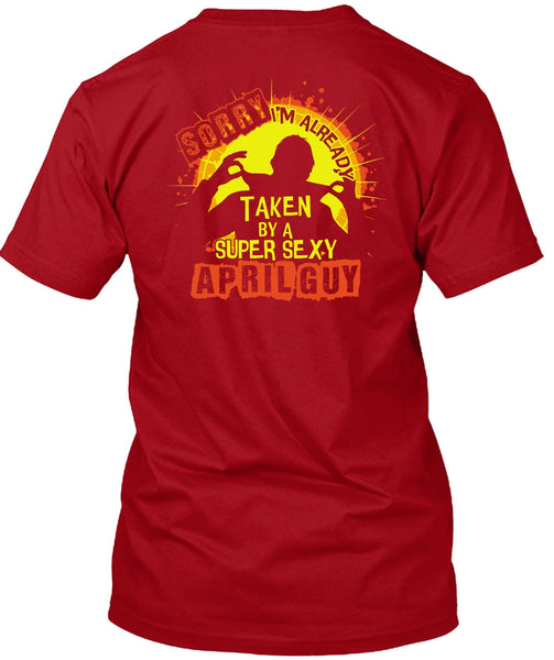 I'm Already Taken By An April Guy T Shirt, Being A Man T Shirt