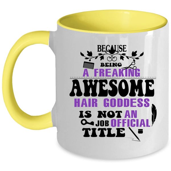 Being A Freaking Awesome Hair Goddess Cup, Funny Mug