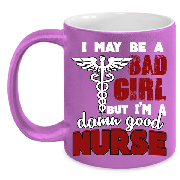 I May Be A Bad Girl Coffee Mug, I'm A Damn Good Nurse Coffee Cup