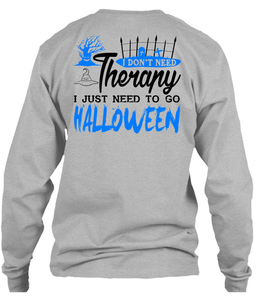 I Don't Need Therapy T Shirt, I Just Need To Go Halloween T Shirt