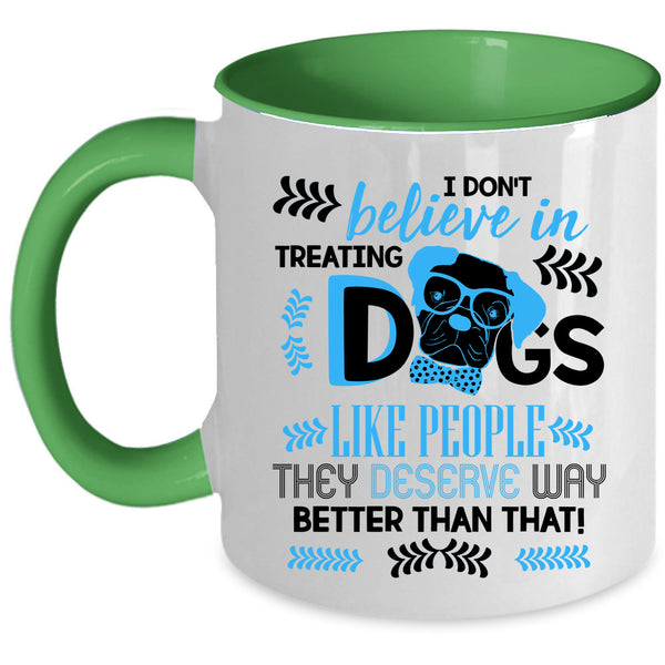 Cool Dog Lover Coffee Mug, I Don't Believe In Treating Dogs Accent Mug
