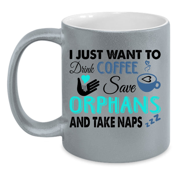 Cute Coffee Mug, I Just Want To Drink Coffee Save Orphans Accent Mug