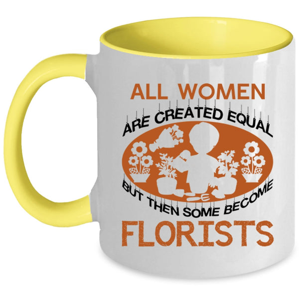 Some Become Florists Coffee Mug, All Women Are Created Equal Accent Mug