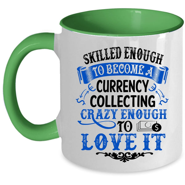 I Love It Coffee Mug, Skilled Enough To Become A Currency Collecting Accent Mug