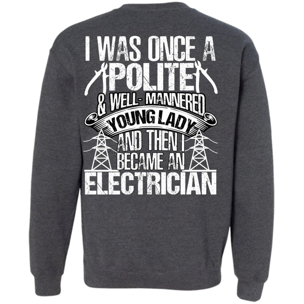 I Was Once A Polite T Shirt, I Love Electrician Sweatshirt