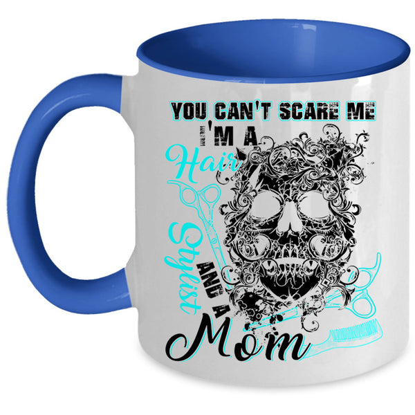 I'm A Hair Stylist And A Mom Coffee Mug, You Can't Scare Me Accent Mug