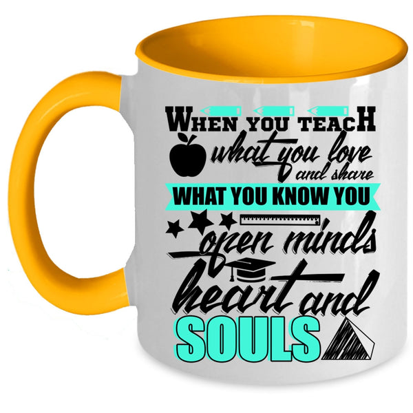 Open Minds Heart And Souls Coffee Mug, When You Teach What You Love Accent Mug