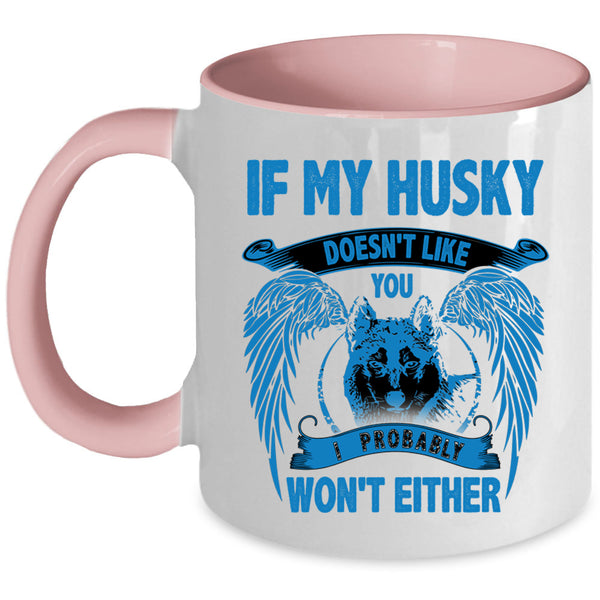 I Probably Won't Either Coffee Mug, If My Husky Doesn't Like You Accent Mug