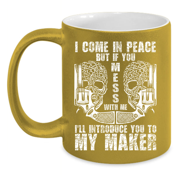 I Come In Peace Coffee Mug, Don't Mess With Me Coffee Cup