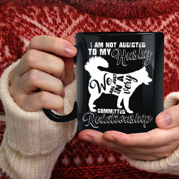 I Am Not Assicted To My Husky Coffee Mug, Cool Husky Coffee Cup