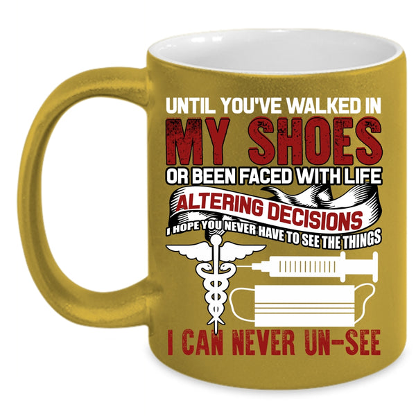Until You're Walked In My Shoes Coffee Mug, Cute Nurses Coffee Cup