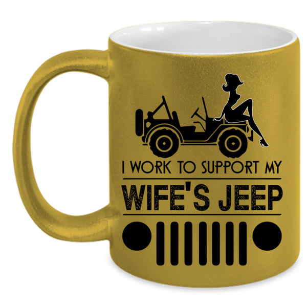 Cute Wife's Jeep Coffee Mug, I Work To Support My wife's Jeep Accent Mug