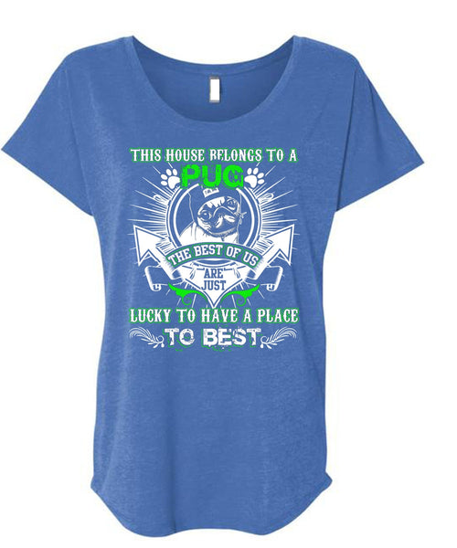 This House Belongs To A Pug T Shirt, Lucky To Have A Place T Shirt, Cool Shirt (Ladies' Triblend Dolman Sleeve)